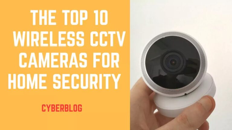 The Top 10 wireless CCTV Cameras and their prices for home monitoring and security!